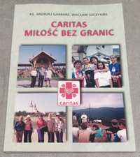 Caritas : miłość bez granic - Andrzej Garbarz, Wacław Szczygieł