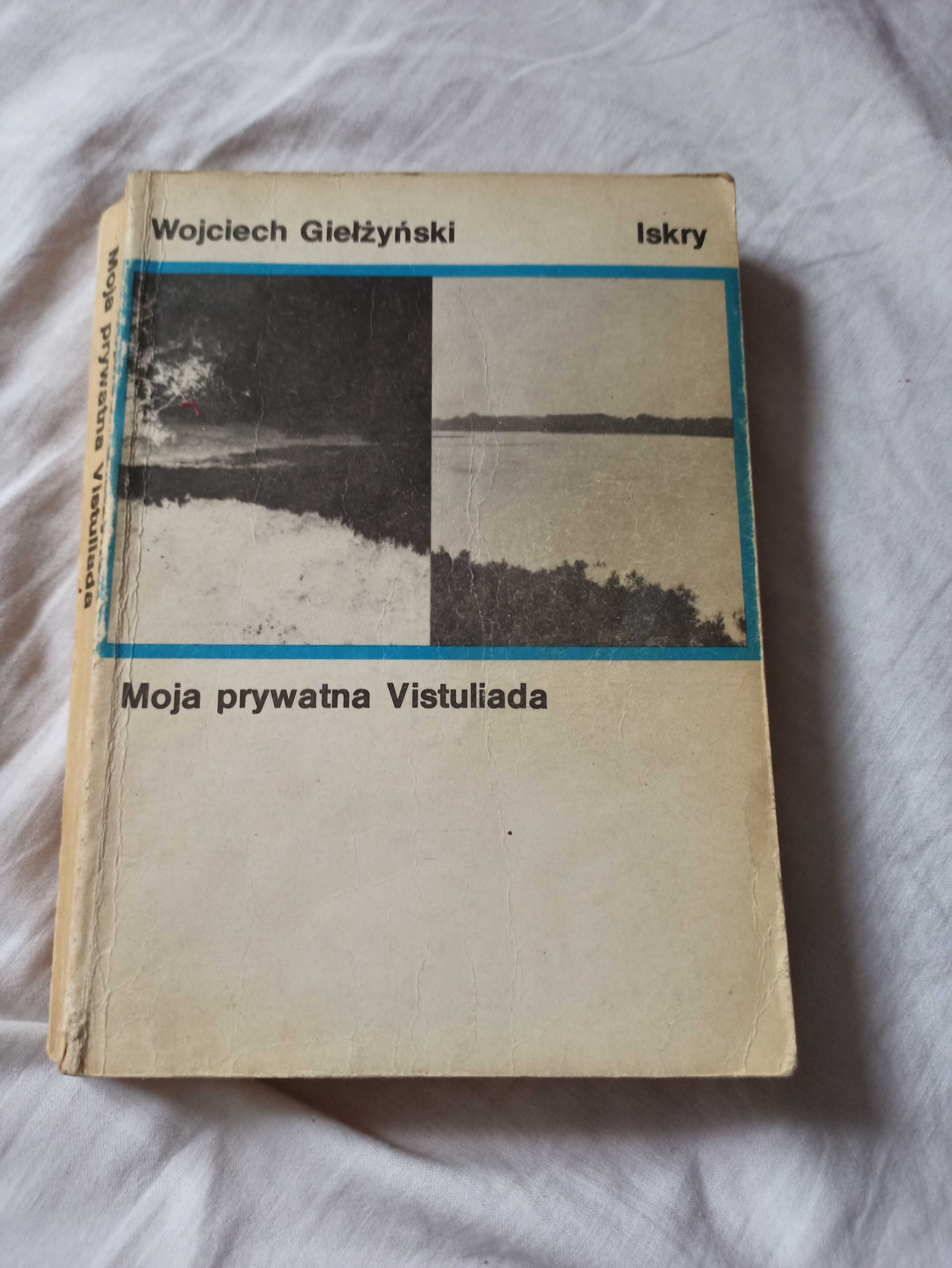 Moja prywatna Vistuliada - Wojciech Giełżyński