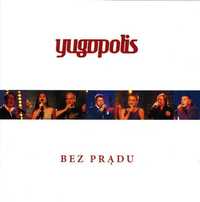 YUGOPOLIS - BEZ PRĄDU- CD -płyta nowa , zafoliowana