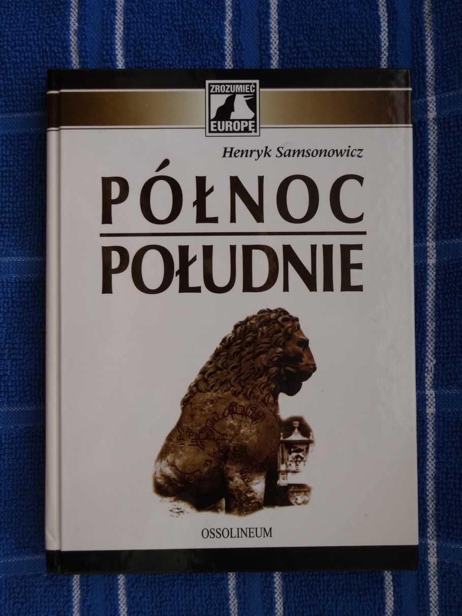 Północ Południe - Henryk Samsonowicz _Zrozumieć Europę_Ossolineum NOWA
