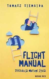 Flight Manual. Instrukcja obsługi życia - Tomasz Siembida