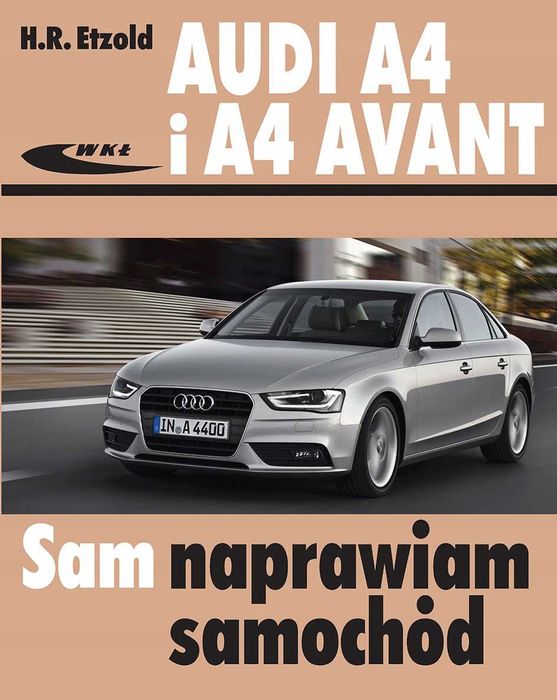 AUDI A4 i A4 AVANT (B8) 2007--2015 SAM NAPRAWIAM nowa poradnik