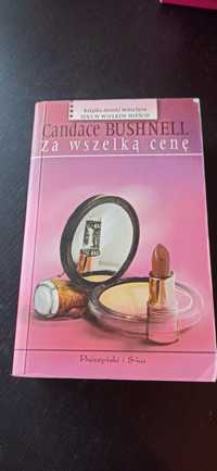 Candace Bushnell Za wszelką cenę NOWA