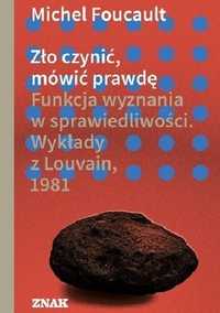 Michel Foucault Zło czynić, mówić prawdę