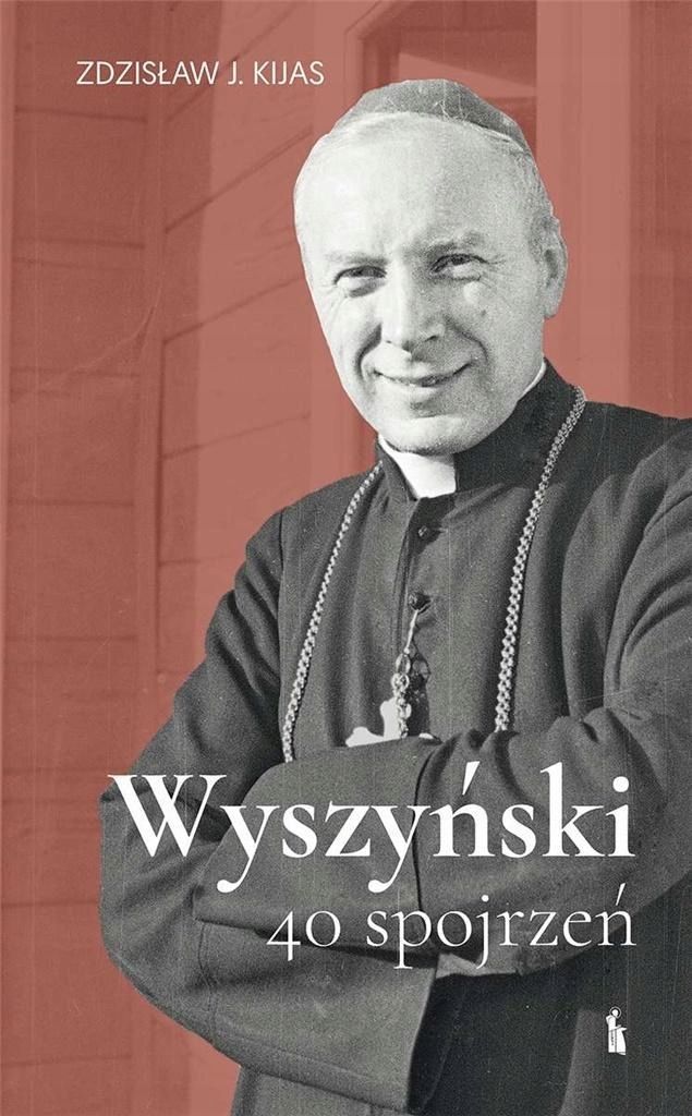 Wyszyński. 40 Spojrzeń Tw, Zdzisław J. Kijas