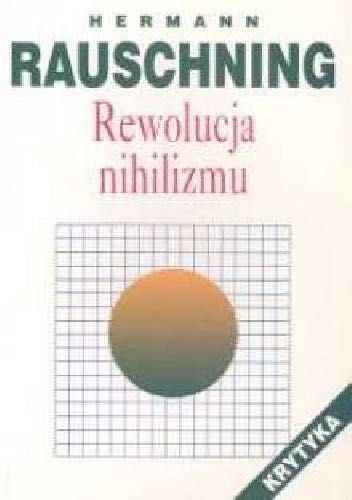 Rewolucja nihilizmu - Rauschning Hermann