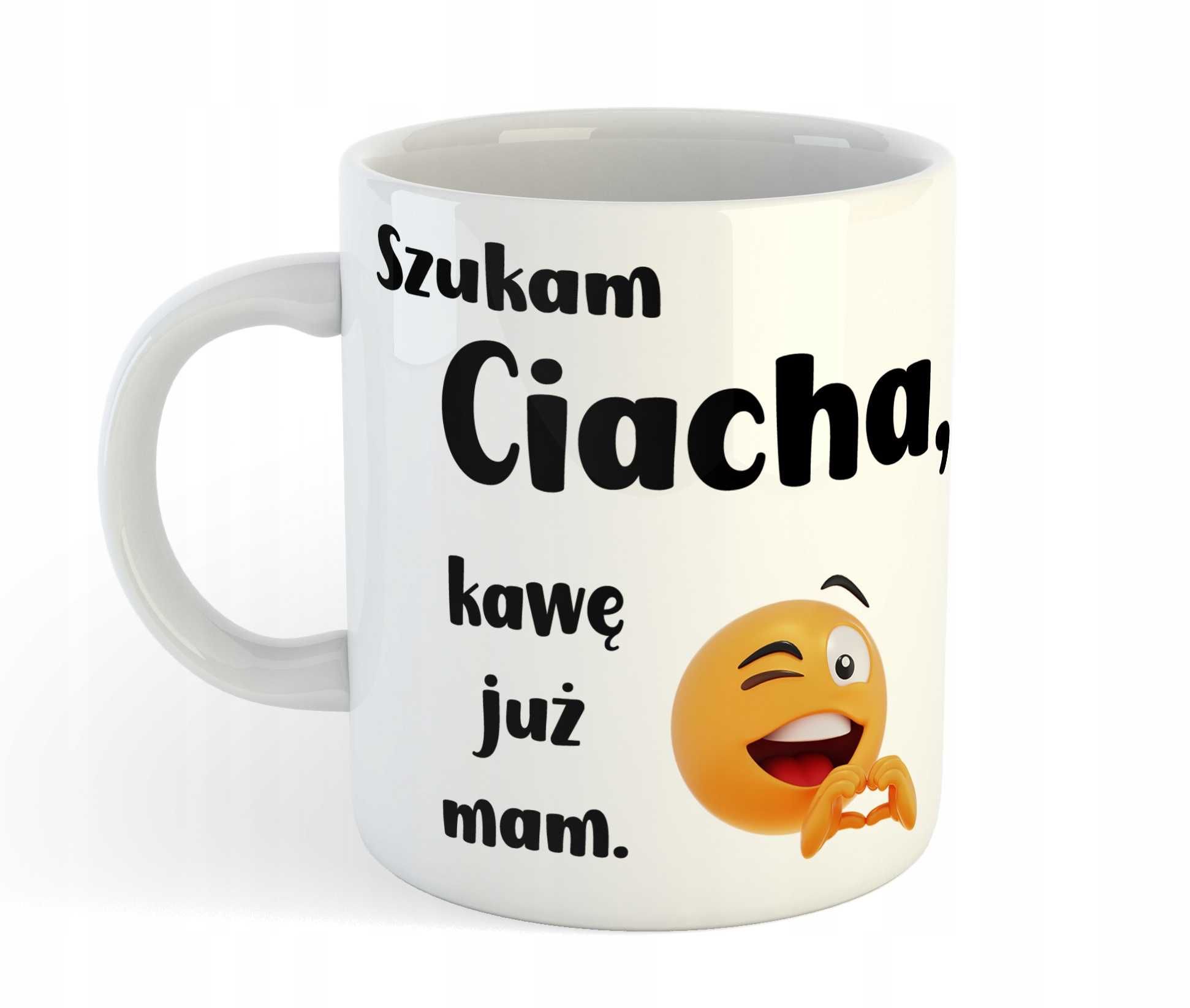 Kubek "Szukam Ciacha", prezent, urodziny, imieniny. Mikołajki, święta.