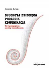 Głuchota dziecięca. Prozodia. Komunikacja - Helena Liwo