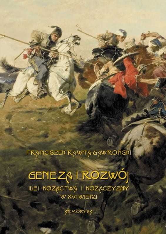 Geneza i rozwój idei kozactwa i Kozaczyzny XVI w - F. Gawroński