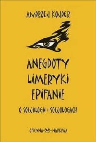 Anegdoty, limeryki, epifanie o socjologii i.. - Andrzej Kojder