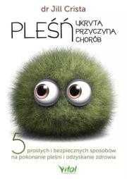 Pleśń - ukryta przyczyna chorób
Autor: Jill Crista