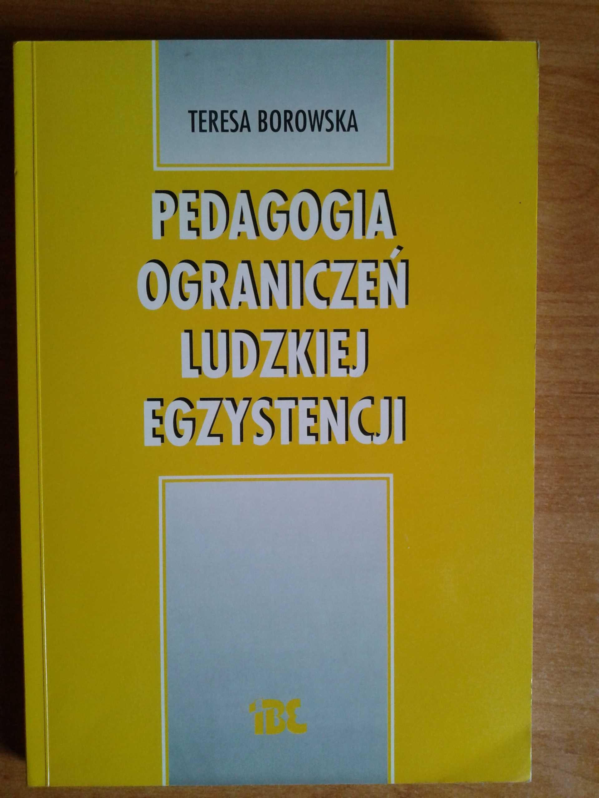 Teresa Borowska "Pedagogia ograniczeń ludzkiej egzystencji"