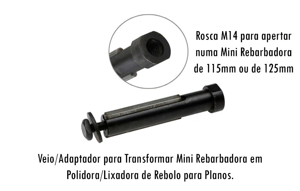 Veio/Adaptador para Transformar Rebarbadora em Lixadora/Polidora