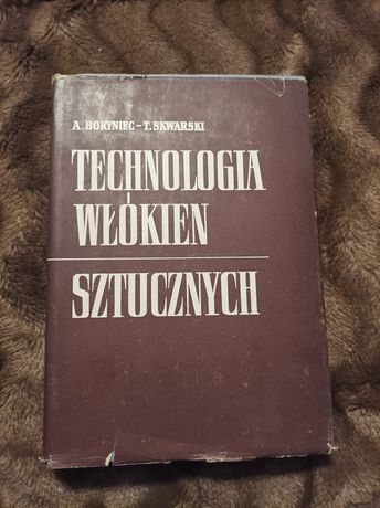 Technologia włókien sztucznych - A. Boryniec, T. Skwarski