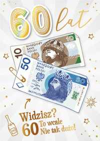 Karnet Urodzinowy 60 Lat " Widzisz ? To wcale nie tak dużo"