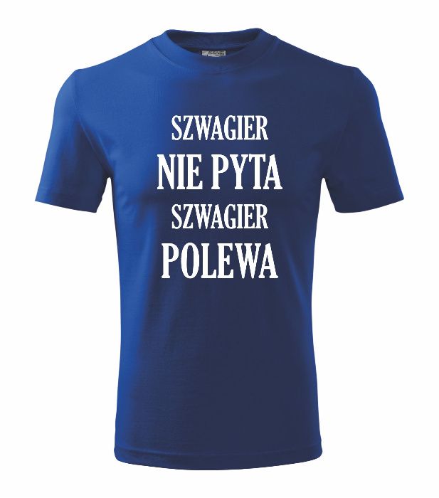 Koszulka szwagier nie pyta szwagier polewa