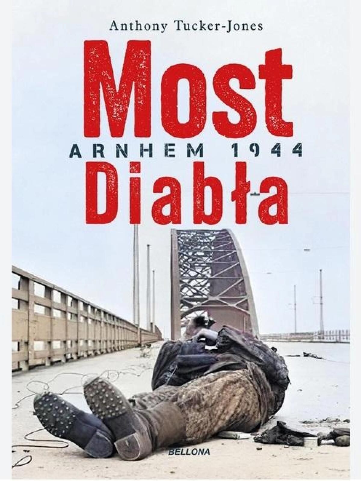 Most diabła. Niemieckie zwycięstwo pod Arnhem 1944 Bellona Anthony