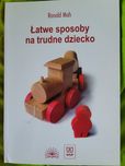 Łatwe sposoby na trudne dziecko Ronald Mah