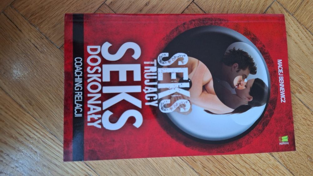 Seks trujący. Seks doskonały. Coaching relacji Maciej Bennewicz