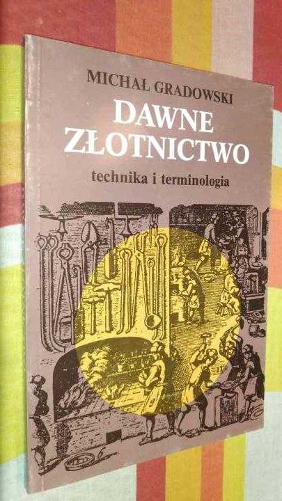 Dawne złotnictwo. Technika i terminologia Michał Gradowski