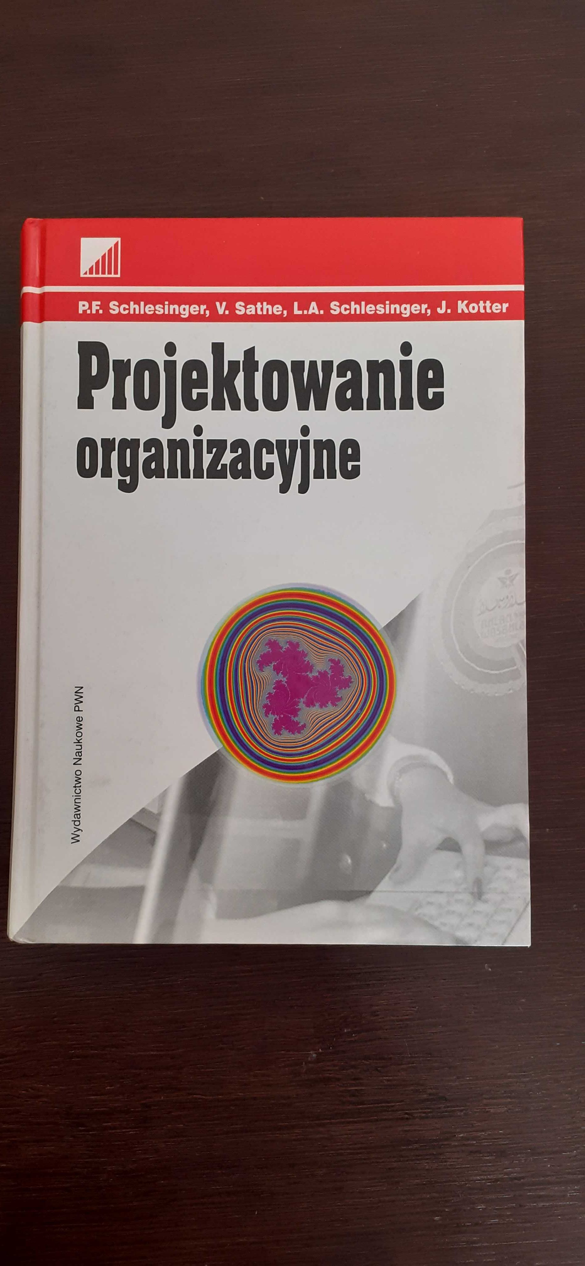 Projektowanie organizacyjne - Schlesinger, Sathe, Kotter