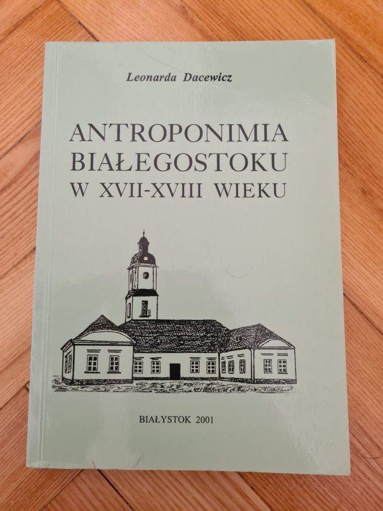 Antroponimia Białegostoku w XVII-XVIII wieku - Leonarda Dacewicz