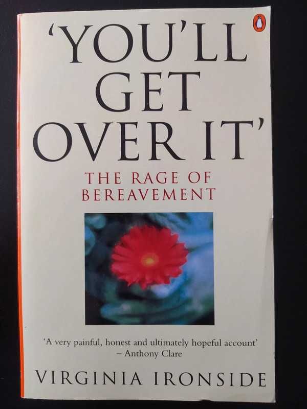 Virginia Ironside - Youll Get Over It: The Rage Of Bereavement