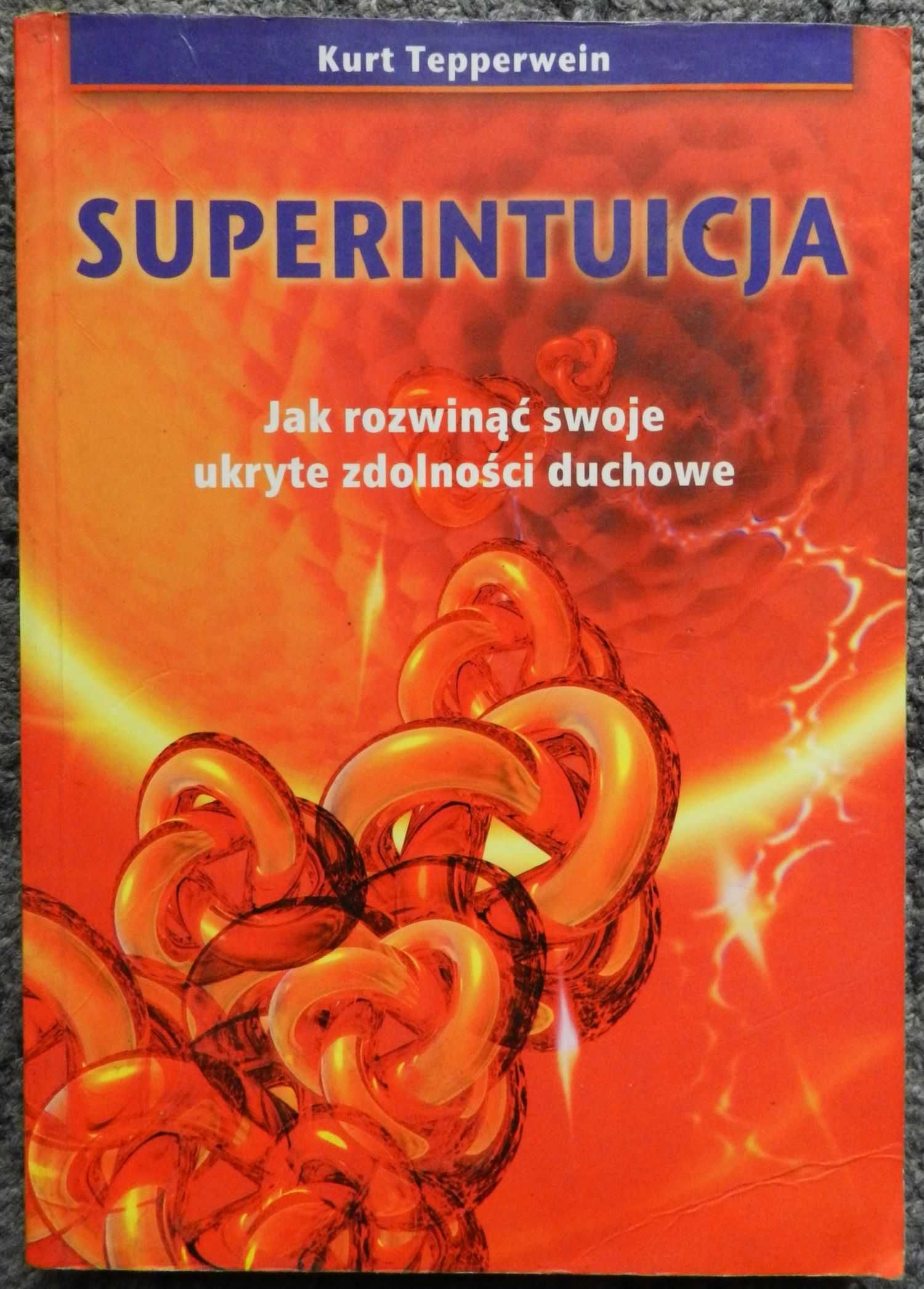 Tepperwein Kurt - Superintuicja, Jak rozwinąć ukryte zdolności duchowe