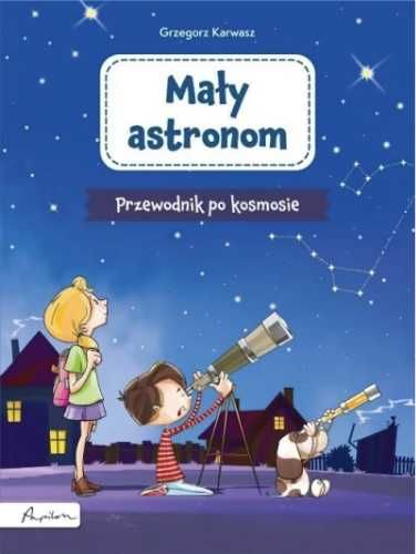 Mały astronom. Przewodnik po kosmosie - Karwasz Grzegorz