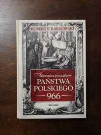 Tajemnice początków państwa polskiego 966 NOWA Robert Barkowski