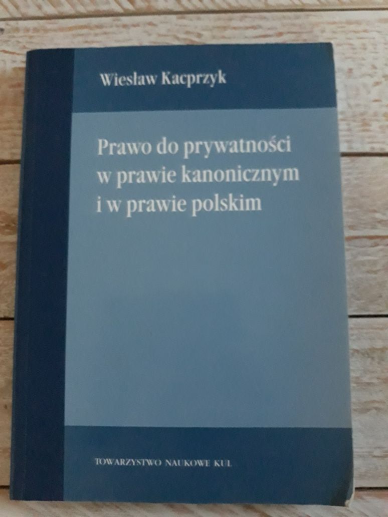 Prawo do prywatności w prawie kanonicznym I prawie polskim.W.Kacprzyk