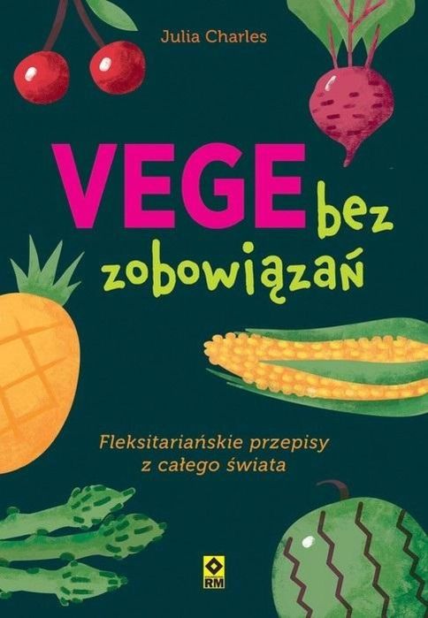 Vege bez zobowiązań. Fleksitariańskie przepisy.