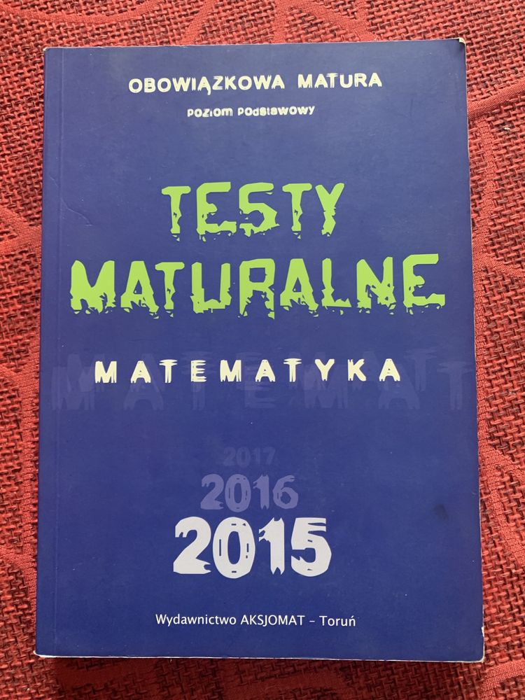 Testy maturalne. Zbiór zadań. Matematyka