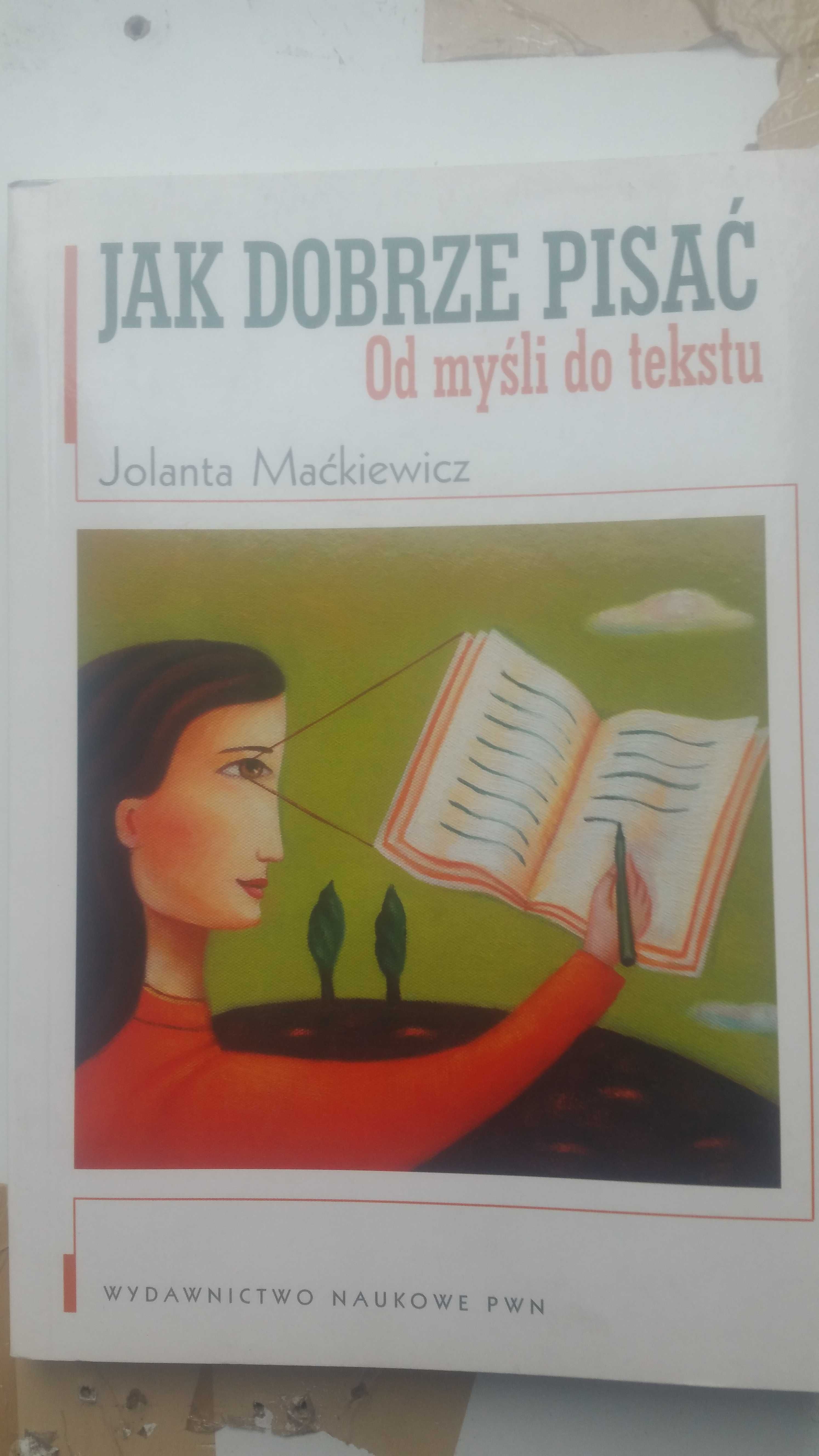 Maćkiewicz J  Jak dobrze pisac Od myśli do tekstu