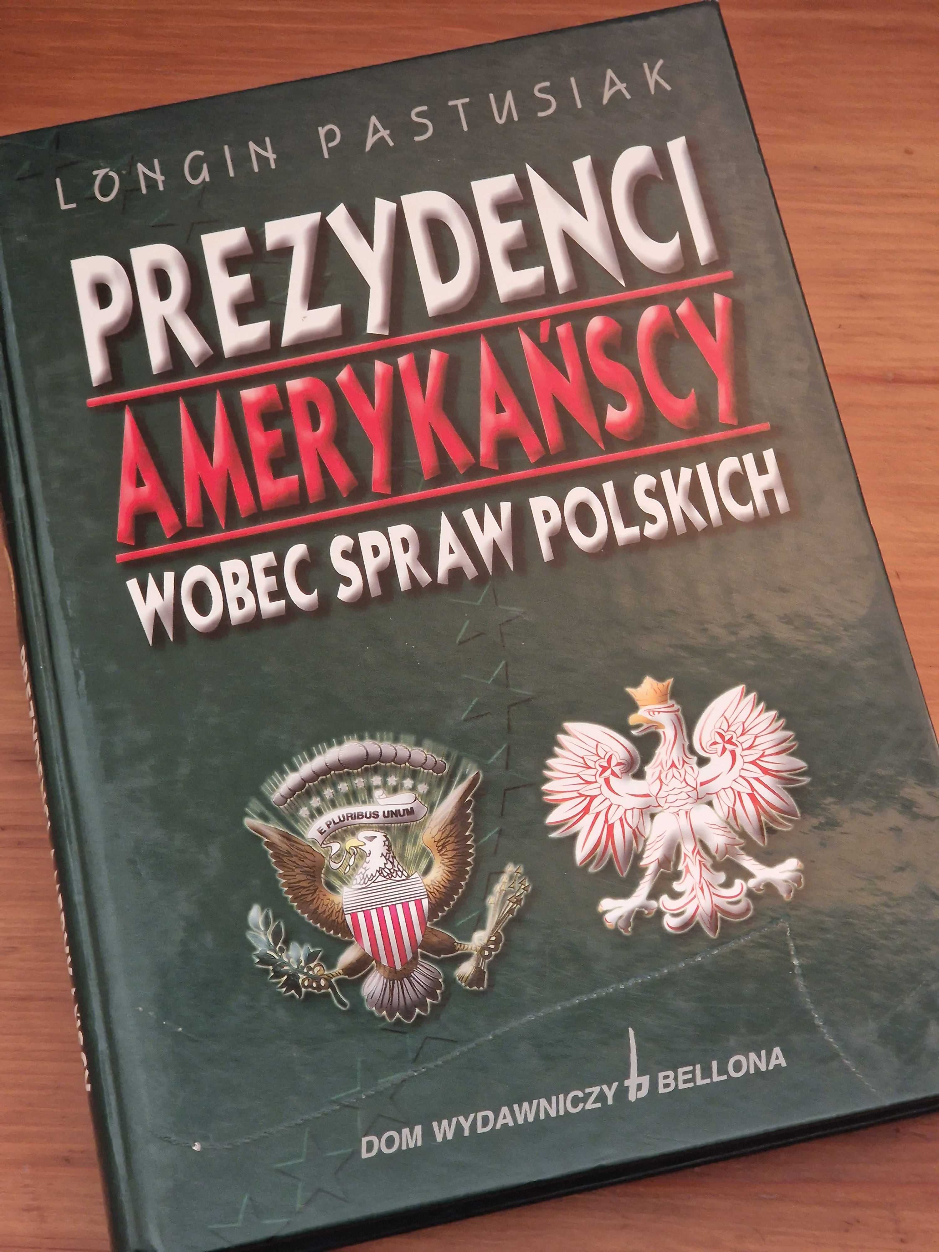 Prezydenci amerykańscy wobec spraw polskich Longin Pastusiak