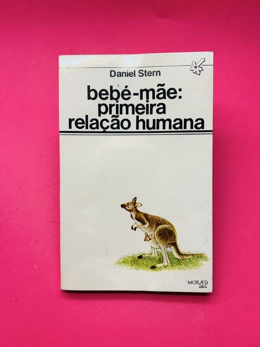 Daniel Stern - BEBÉ-MÃE: PRIMEIRA RELAÇÃO HUMANA