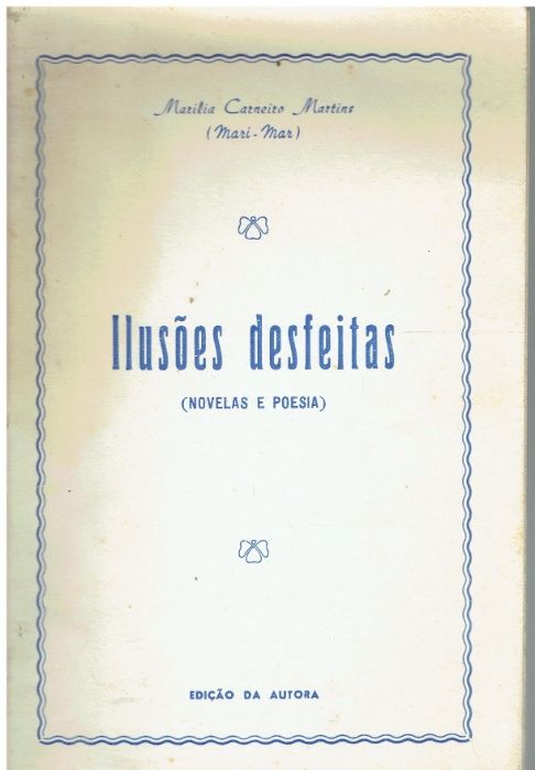 6181 Ilusões Desfeitas (novelas e poesia) - de Marilia Carneiro Mart