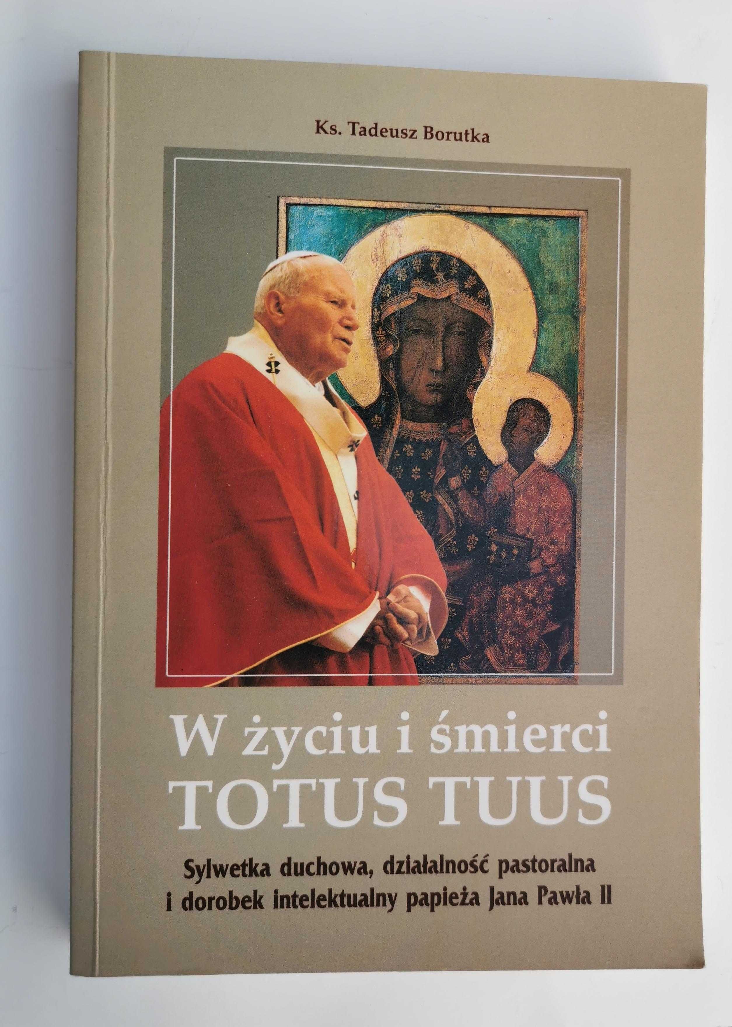 W życiu i śmierci Totus Tuus - Tadeusz Borutka