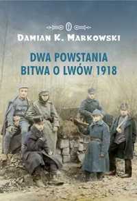 Dwa powstania. Bitwa o Lwów 1918 - Damian K. Markowski