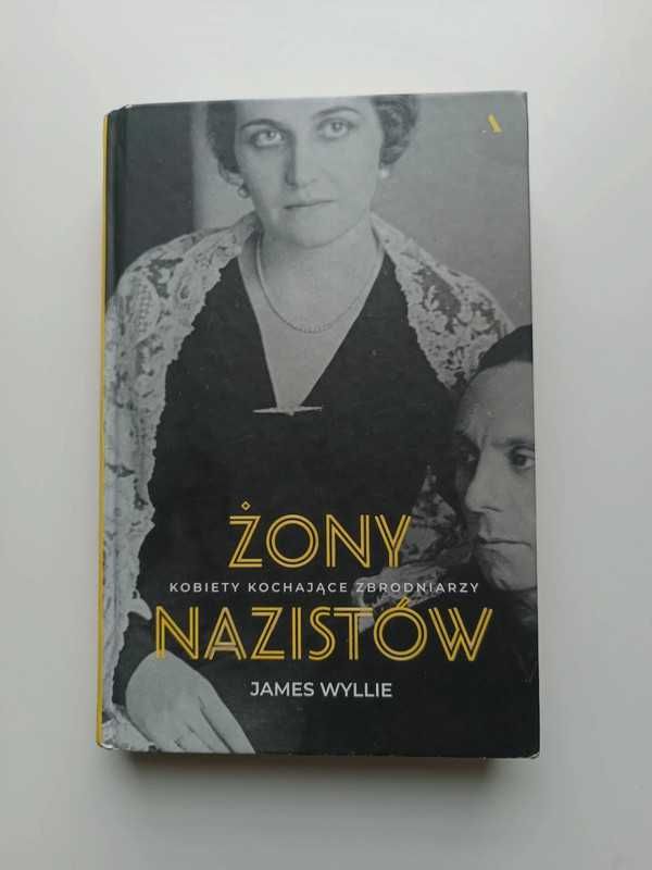 Żony nazistów. Kobiety kochające zbrodniarzy – James Wyllie