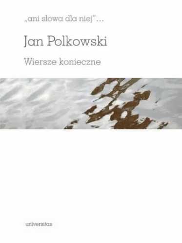 Ani słowa dla niej. Wiersze konieczne - Jan Polkowski