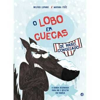 O Lobo em Cuecas 2: De Rabo Congelado, Wilfrid Lupano, Mayana Itoiz