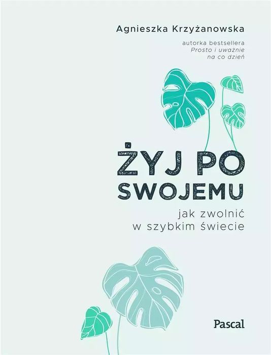 Żyj po swojemu. Jak zwolnić w szybkim świecie. Pascal
