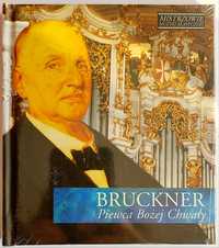 Mistrzowie Muzyki Klasycznej Bruckner Piewca Bożej Chwały 2005r (Folia