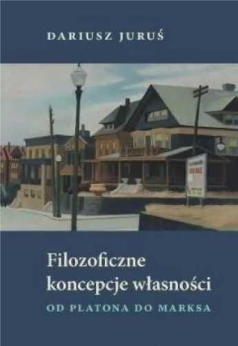 Filozoficzne koncepcje własności - Dariusz Juruś