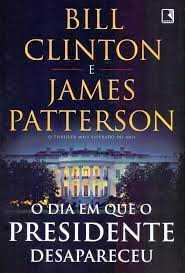 O presidente Desapareceu - Bill Cinton/James Patterson