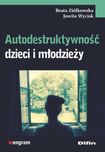 Autodestruktywność dzieci i młodzieży
Autor: Beata Ziółkowska