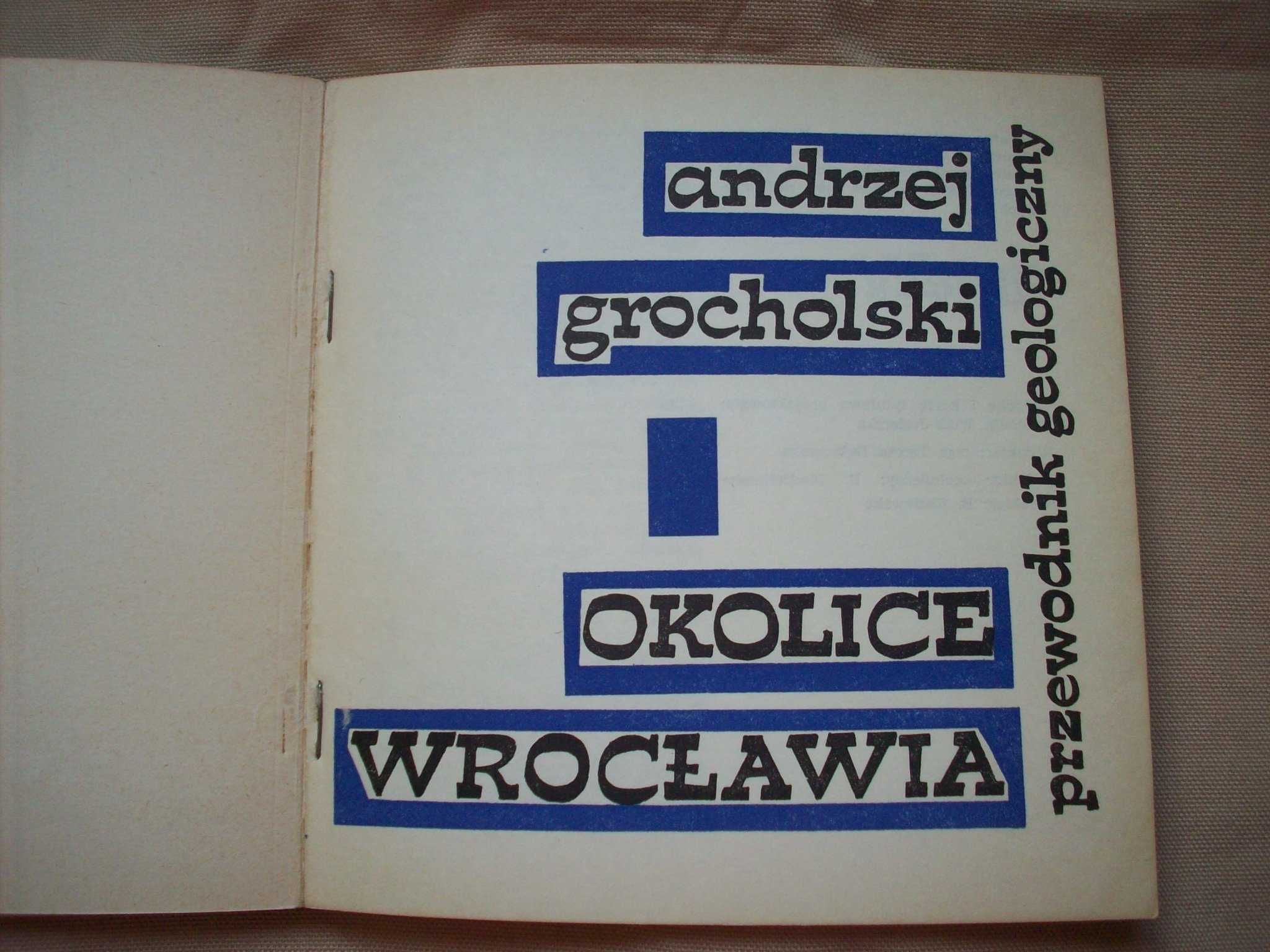 Okolice Wrocławia przewodnik geologiczny, A.Grocholski, 1971.