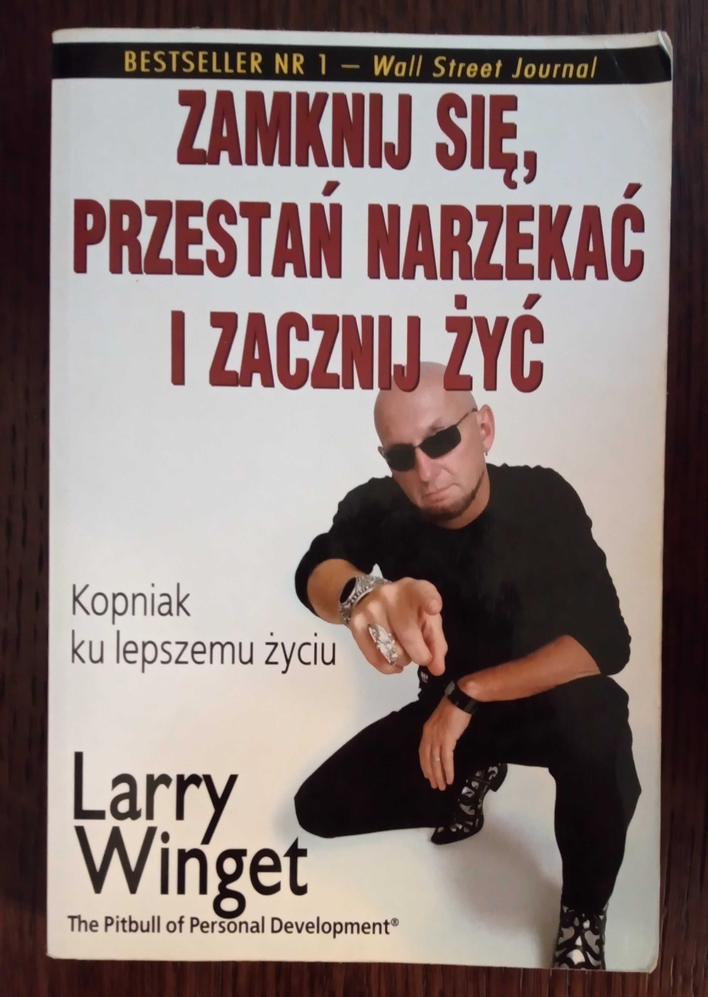 Zamknij się, przestań narzekać i zacznij żyć - Larry Winget