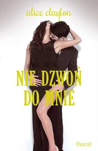 Nie dzwoń do mnie. Alice Clayton (Nowa)